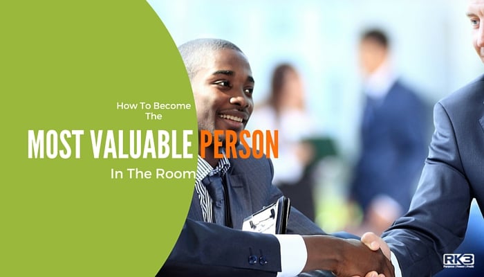 How To Be The MVP – Most Valuable Person In The Room